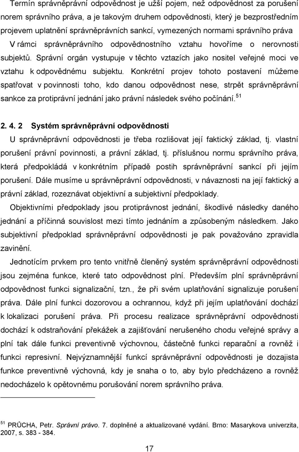 Správní orgán vystupuje v těchto vztazích jako nositel veřejné moci ve vztahu k odpovědnému subjektu.