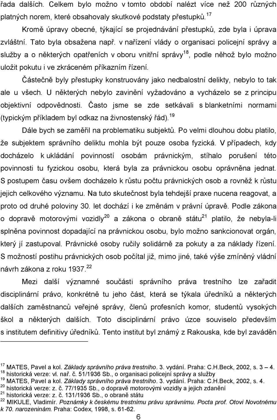 v nařízení vlády o organisaci policejní správy a služby a o některých opatřeních v oboru vnitřní správy 18, podle něhož bylo možno uložit pokutu i ve zkráceném příkazním řízení.