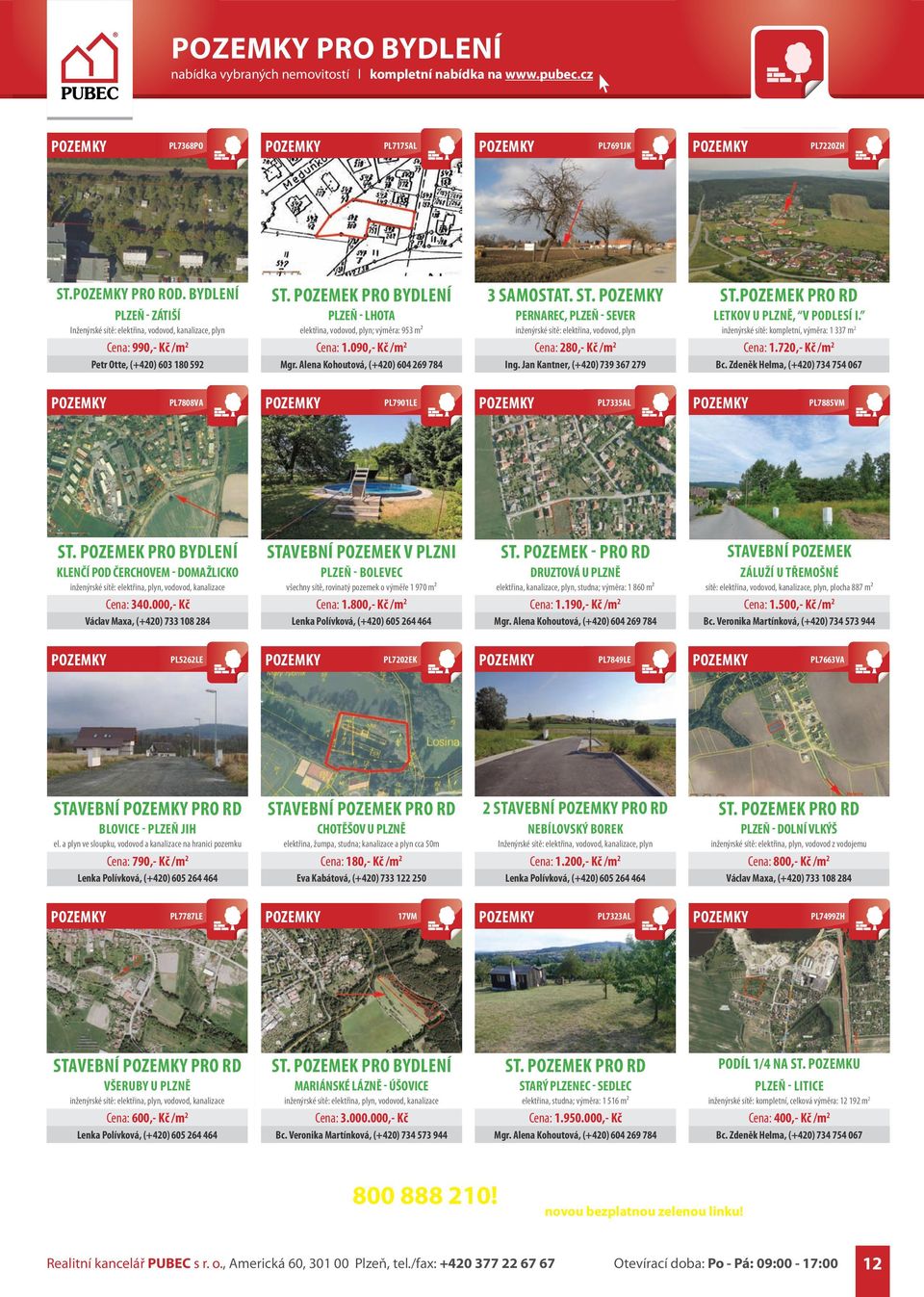 PERNAREC, PLZEŇ - SEVER inženýrské sítě: elektřina, vodovod, plyn Cena: 280,- Kč /m 2 ST.POZEMEK PRO RD LETKOV U PLZNĚ, V PODLESÍ I. inženýrské sítě: kompletní, výměra: 1 337 m 2 Cena: 1.