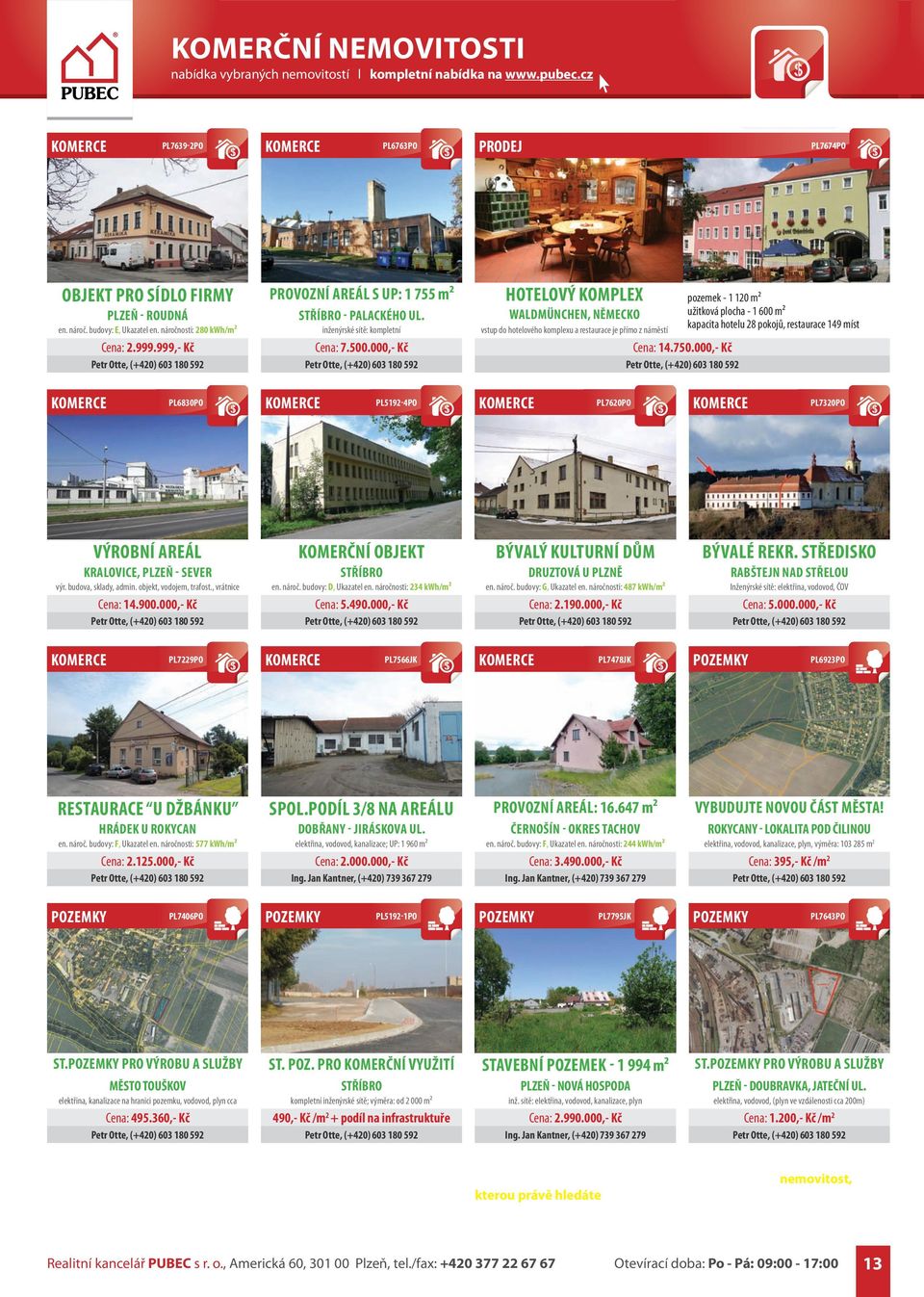 000,- Kč HOTELOVÝ KOMPLEX pozemek - 1 120 m² WALDMÜNCHEN, NĚMECKO užitková plocha - 1 600 m² kapacita hotelu 28 pokojů, restaurace 149 míst vstup do hotelového komplexu a restaurace je přímo z