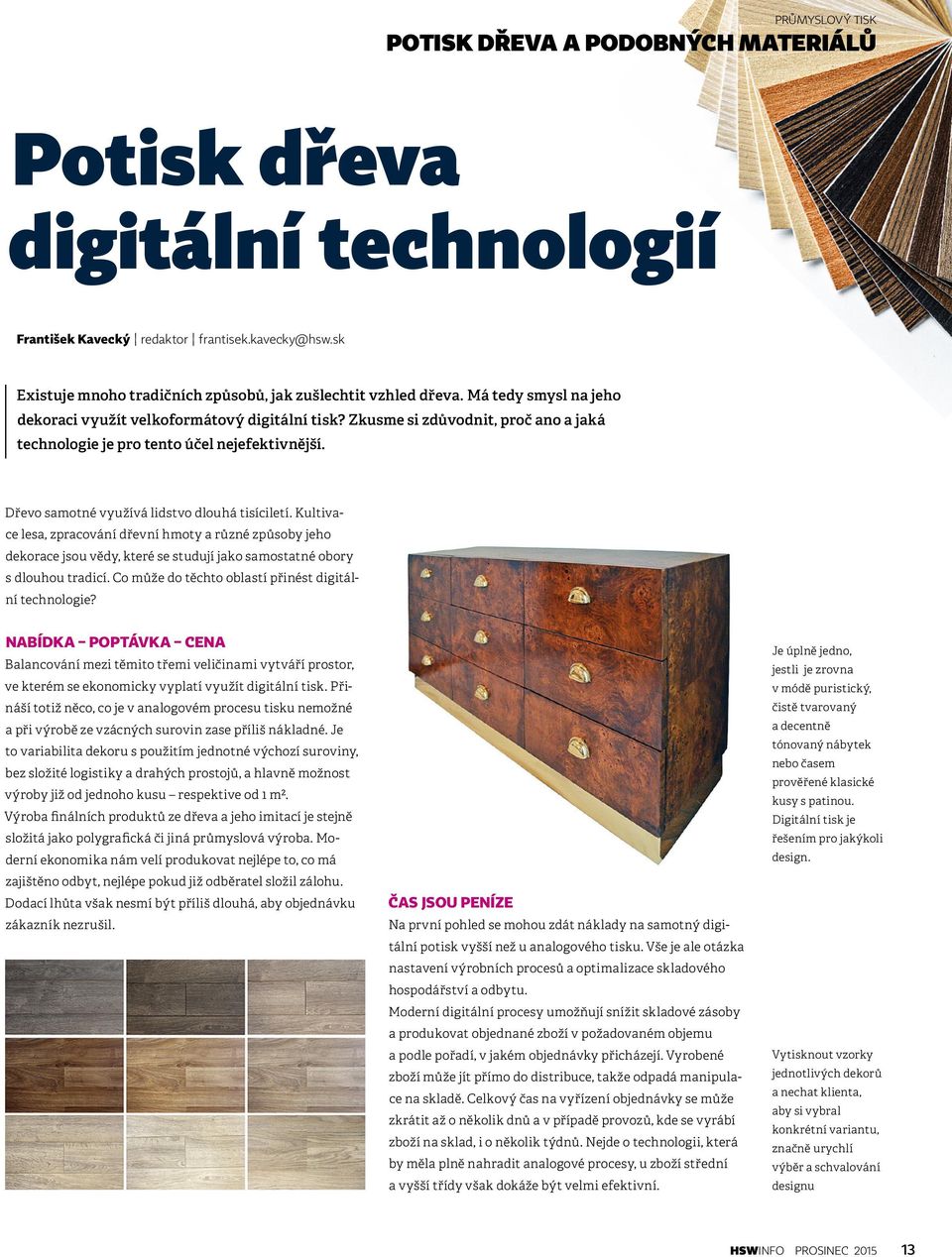 Zkusme si zdůvodnit, proč ano a jaká technologie je pro tento účel nejefektivnější. Dřevo samotné využívá lidstvo dlouhá tisíciletí.