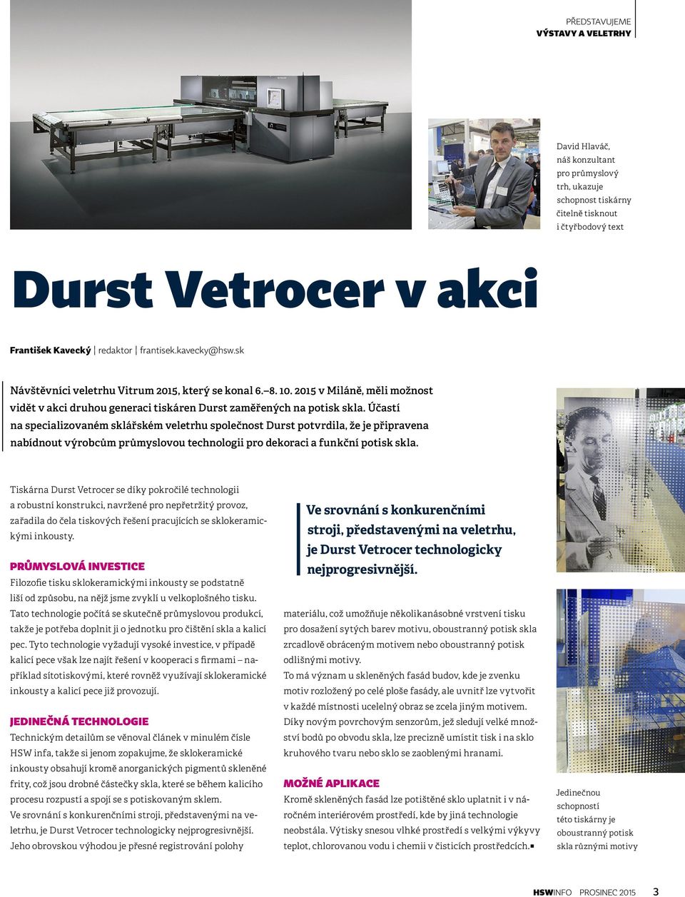 Účastí na specializovaném sklářském veletrhu společnost Durst potvrdila, že je připravena nabídnout výrobcům průmyslovou technologii pro dekoraci a funkční potisk skla.