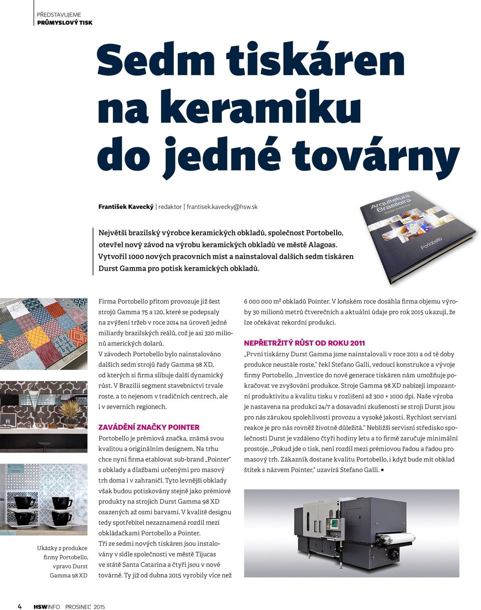 Vytvořil 1000 nových pracovních míst a nainstaloval dalších sedm tiskáren Durst Gamma pro potisk keramických obkladů.