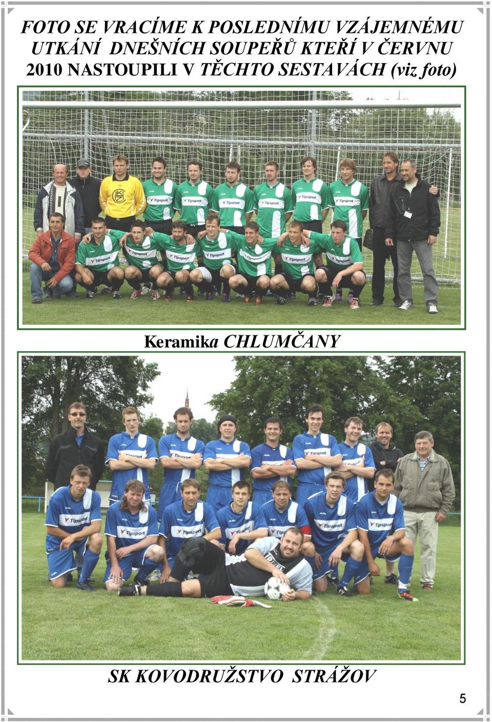 2010 NASTOUPILI V TĚCHTO SESTAVÁCH (viz