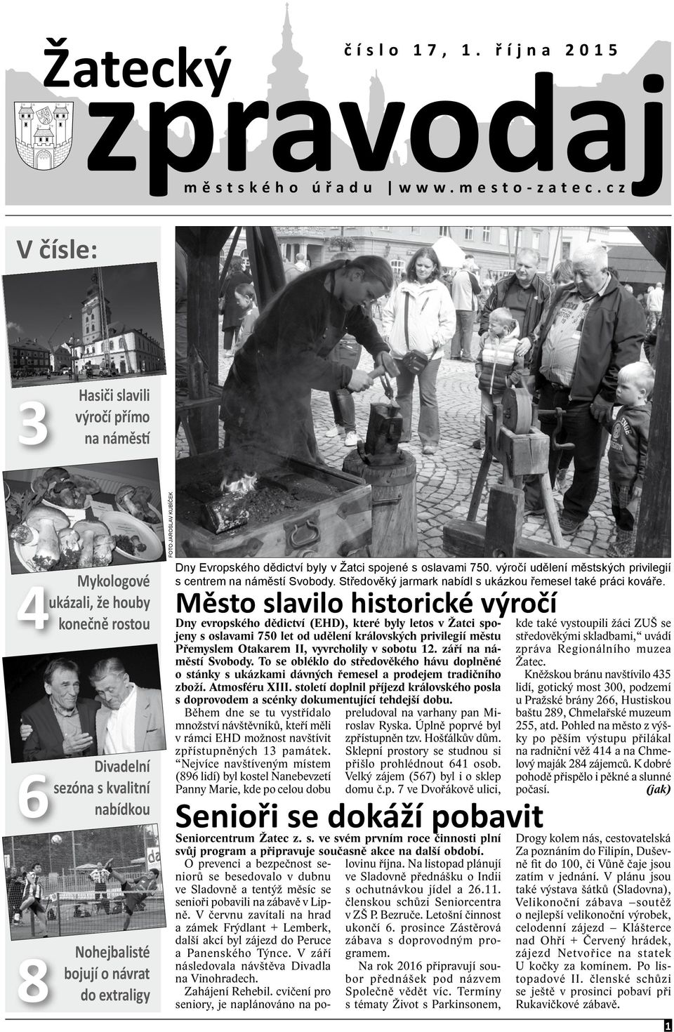 Kubíček Dny Evropského dědictví byly v Žatci spojené s oslavami 750. výročí udělení městských privilegií s centrem na náměstí Svobody. Středověký jarmark nabídl s ukázkou řemesel také práci kováře.