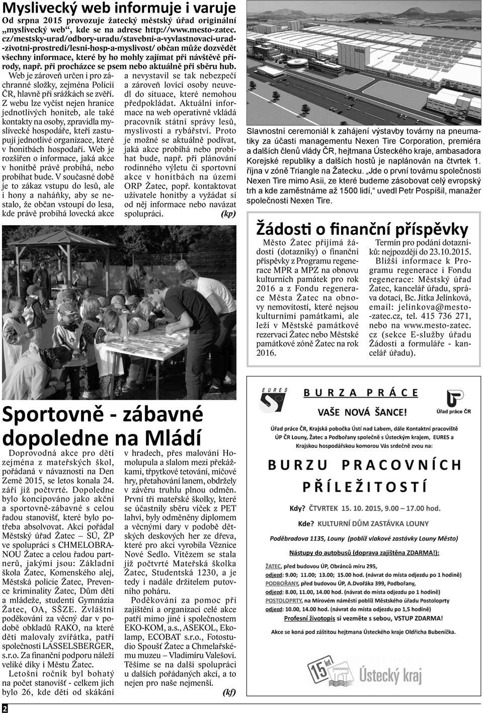 při procházce se psem nebo aktuálně při sběru hub. Web je zároveň určen i pro záchranné složky, zejména Policii ČR, hlavně při srážkách se zvěří.