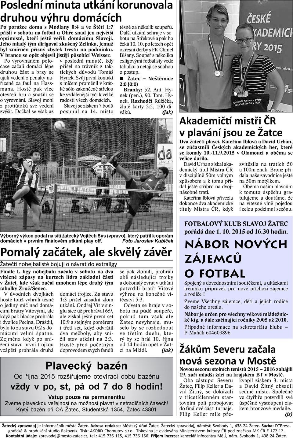 Po vyrovnaném poločase začali domácí lépe druhou část a brzy se ujali vedení z penalty nařízené za faul na Hassmana. Hosté pak více otevřeli hru a snažili se o vyrovnání.