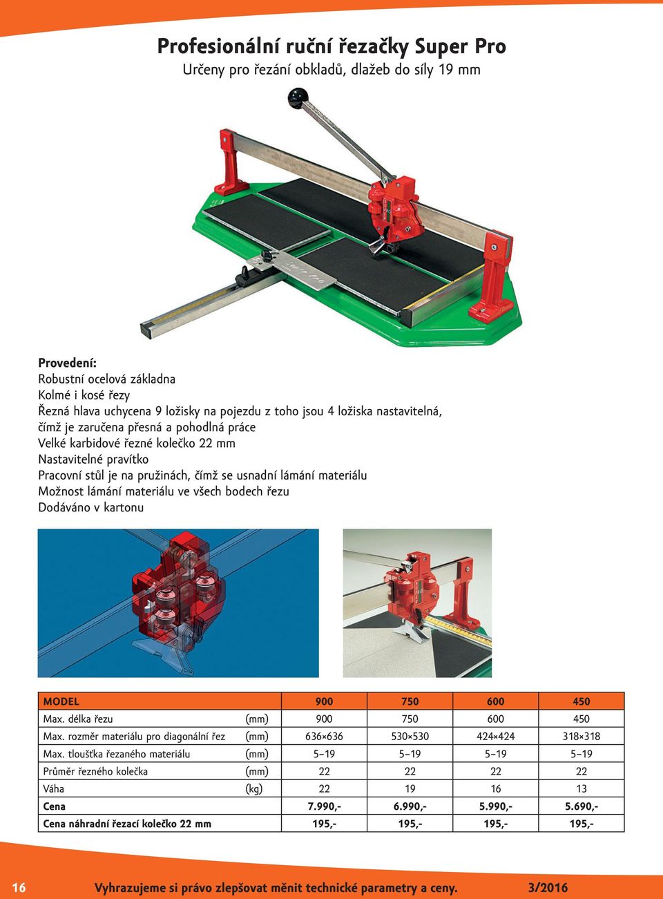 materiálu ve všech bodech řezu Dodáváno v kartonu MODEL 900 750 600 450 Max. délka řezu (mm) 900 750 600 450 Max. rozměr materiálu pro diagonální řez (mm) 636 636 530 530 424 424 318 318 Max.