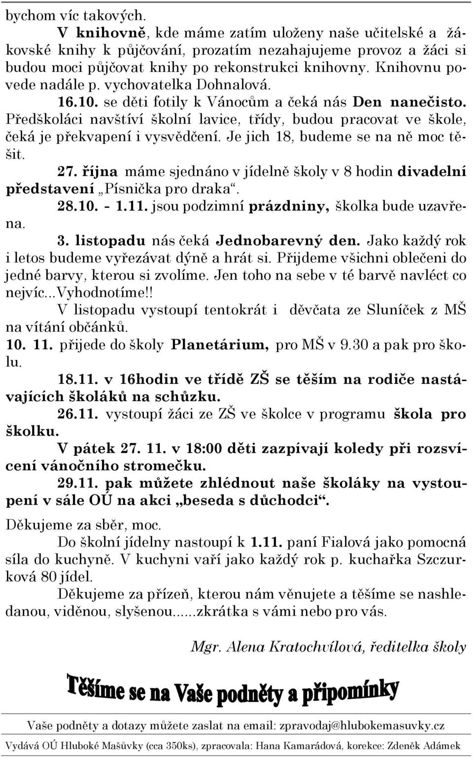 Předškoláci navštíví školní lavice, třídy, budou pracovat ve škole, čeká je překvapení i vysvědčení. Je jich 18, budeme se na ně moc těšit. 27.