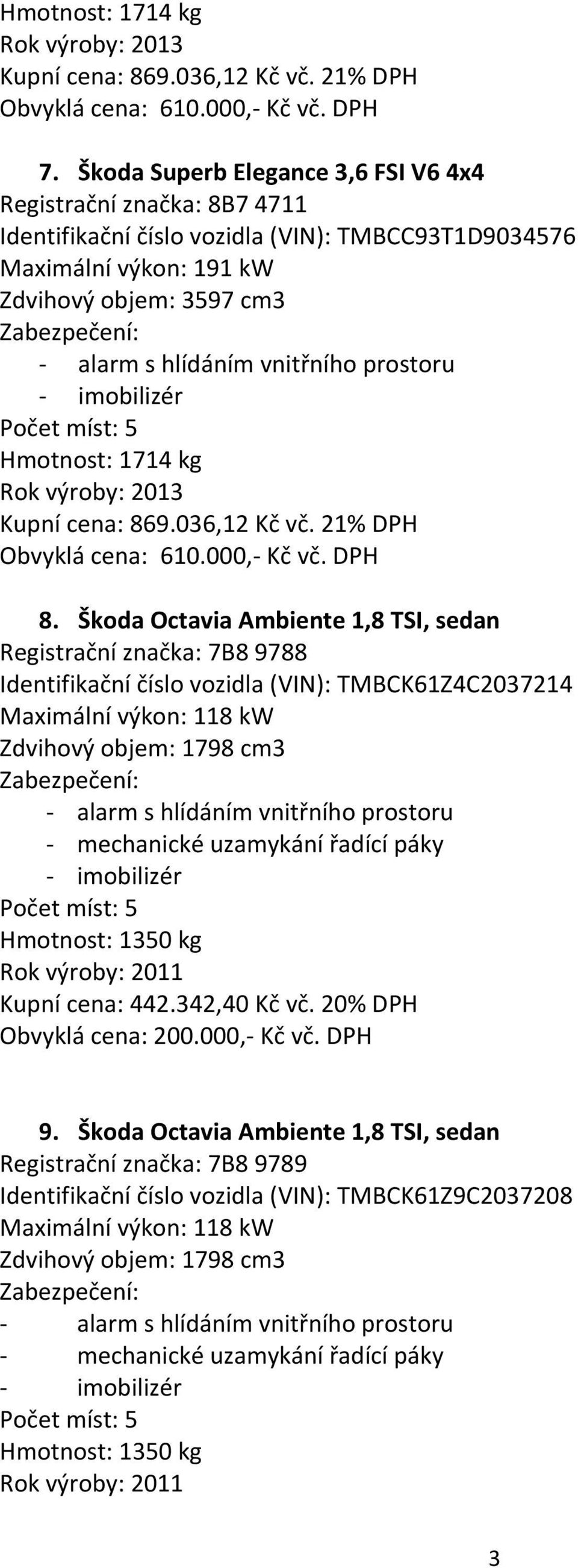 21% DPH Obvyklá cena: 610.000,- Kč vč. DPH 8.