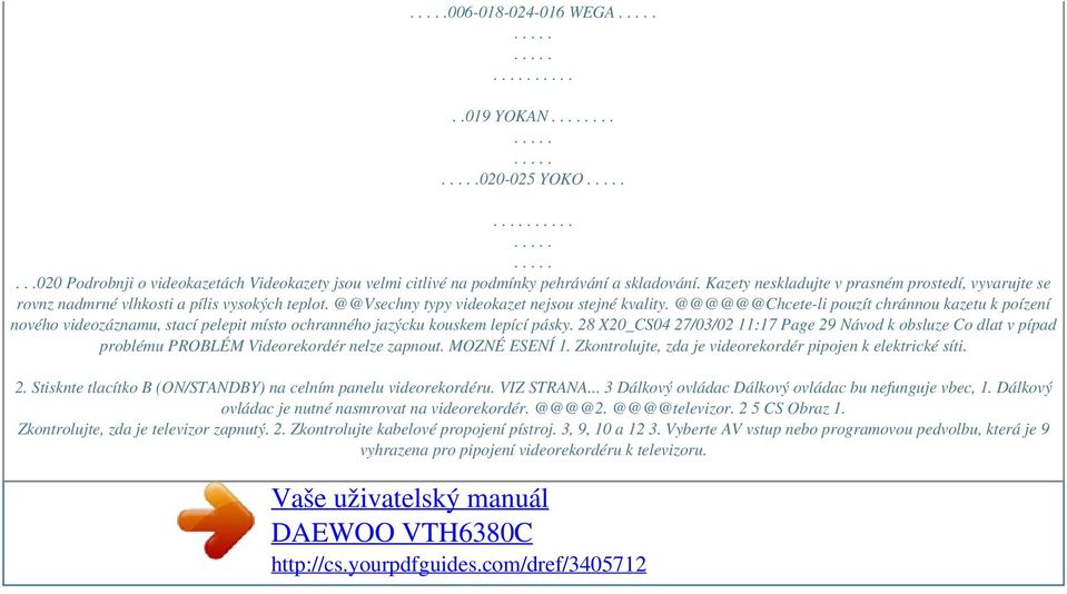 @@@@@@Chcete-li pouzít chránnou kazetu k poízení nového videozáznamu, stací pelepit místo ochranného jazýcku kouskem lepící pásky.