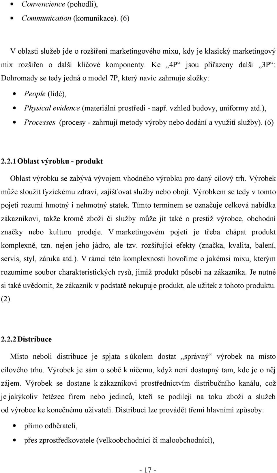 ), Processes (procesy - zahrnují metody výroby nebo dodání a využití služby). (6) 2.2.1Oblast výrobku - produkt Oblast výrobku se zabývá vývojem vhodného výrobku pro daný cílový trh.