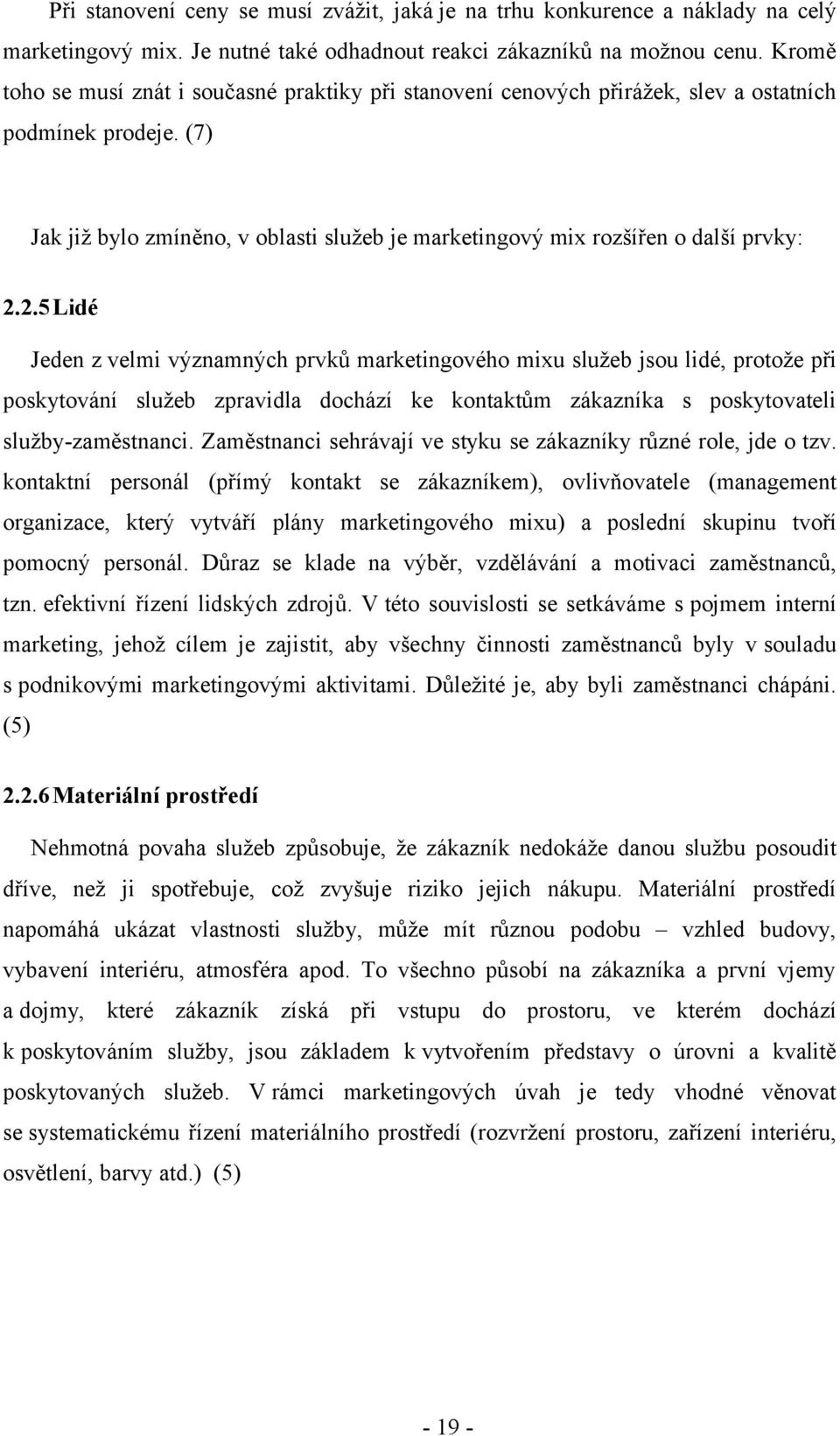 (7) Jak již bylo zmíněno, v oblasti služeb je marketingový mix rozšířen o další prvky: 2.