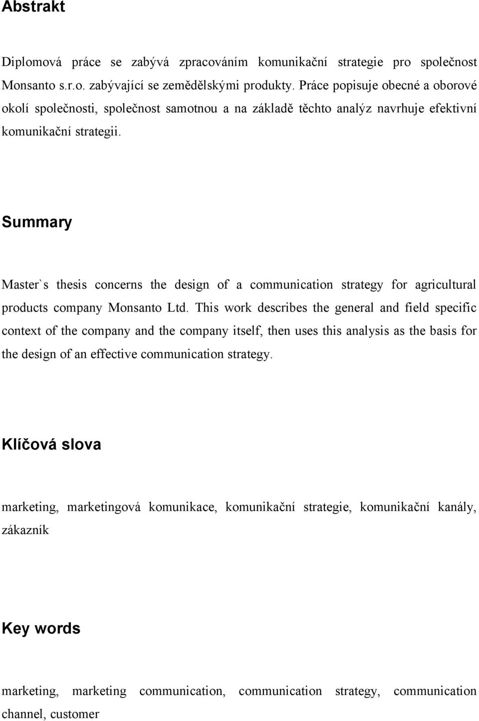 Summary Master`s thesis concerns the design of a communication strategy for agricultural products company Monsanto Ltd.