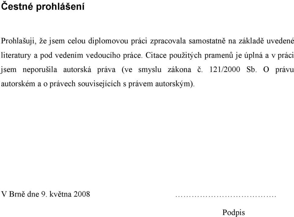 Citace použitých pramenů je úplná a v práci jsem neporušila autorská práva (ve smyslu