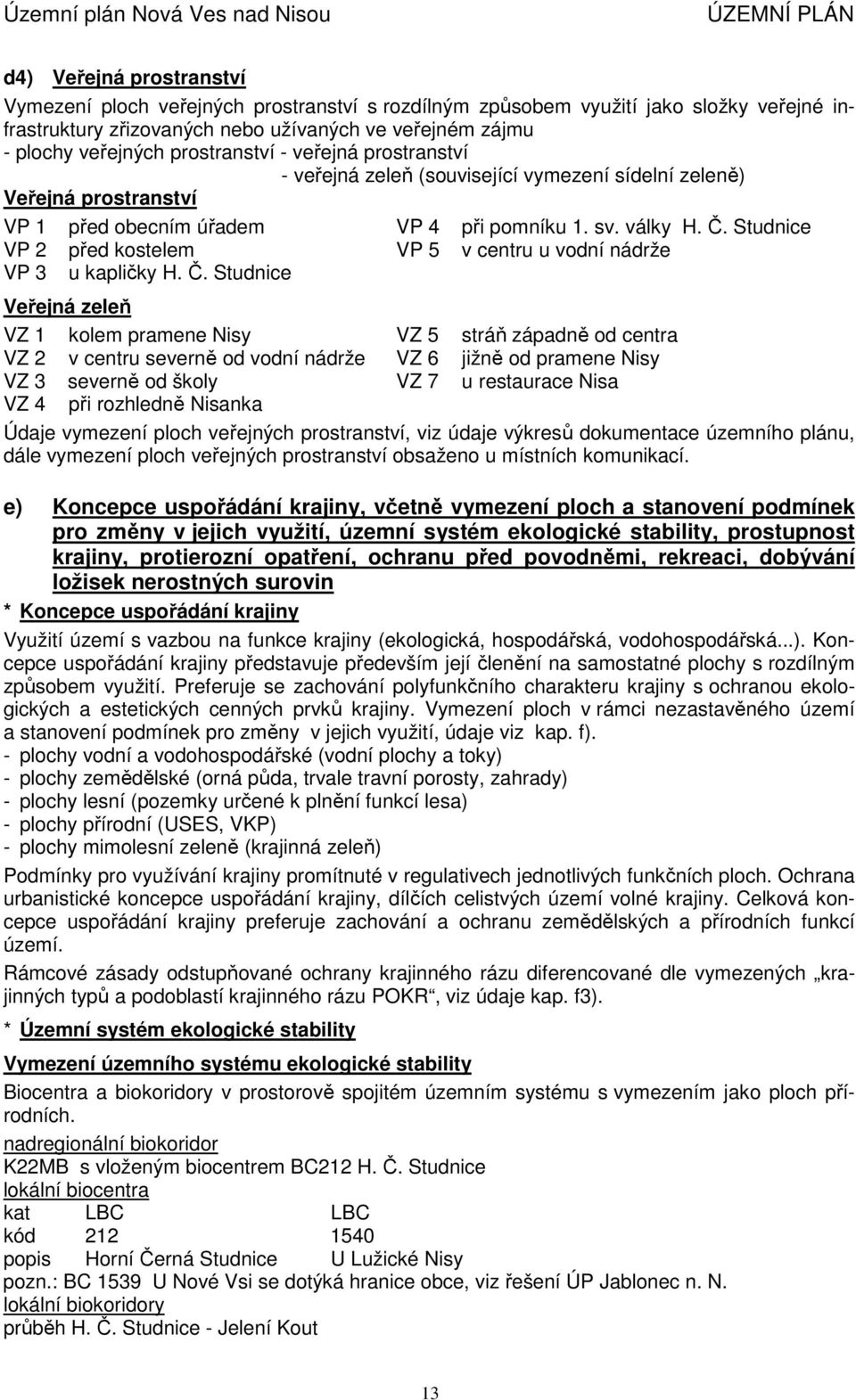 Studnice VP 2 před kostelem VP 5 v centru u vodní nádrže VP 3 u kapličky H. Č.