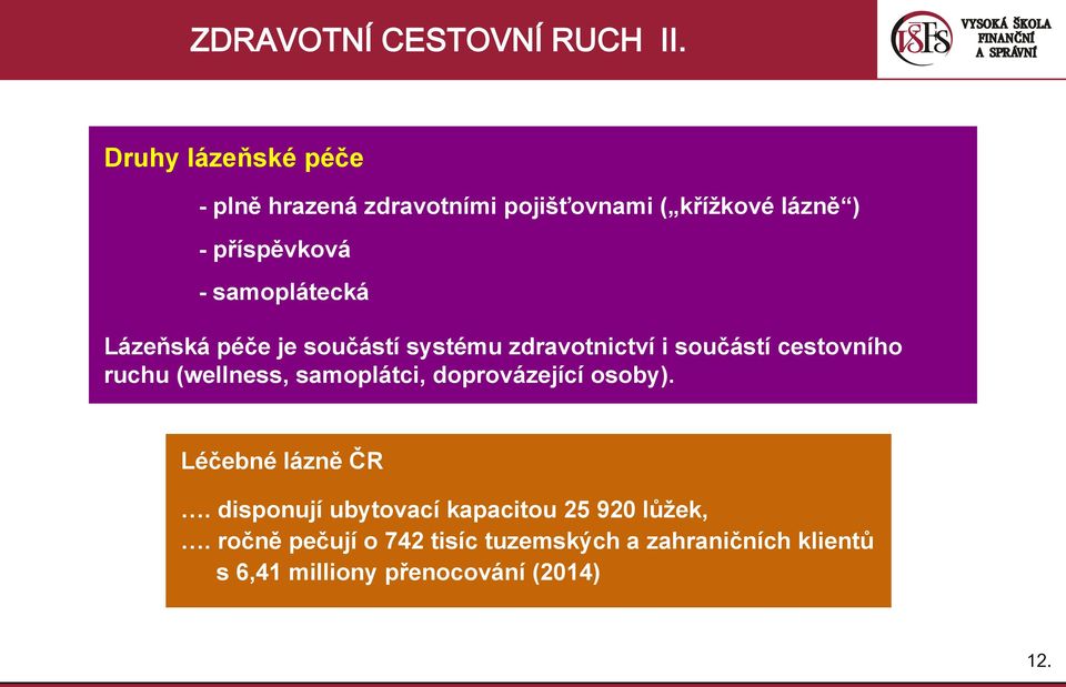 samoplátecká Lázeňská péče je součástí systému zdravotnictví i součástí cestovního ruchu (wellness,