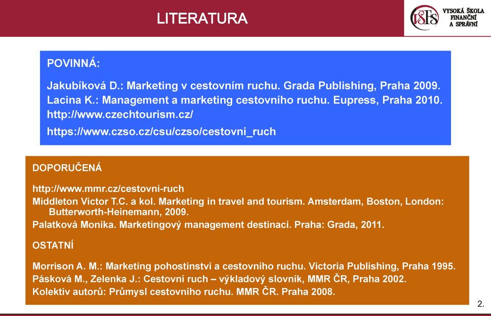 Amsterdam, Boston, London: Butterworth-Heinemann, 2009. Palatková Monika. Marketingový management destinací. Praha: Grada, 2011. OSTATNÍ Morrison A. M.: Marketing pohostinství a cestovního ruchu.