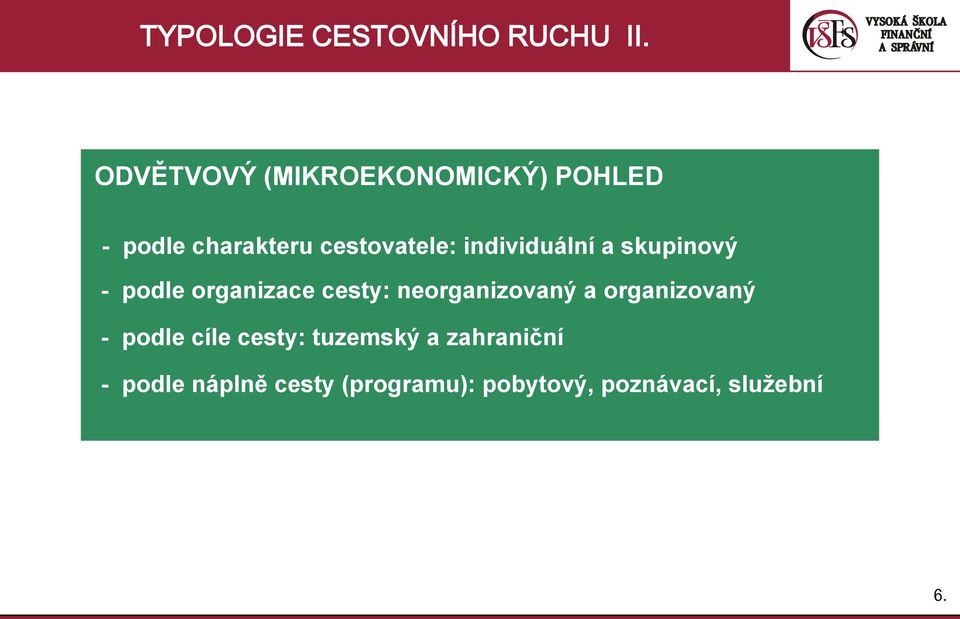 individuální a skupinový - podle organizace cesty: neorganizovaný a