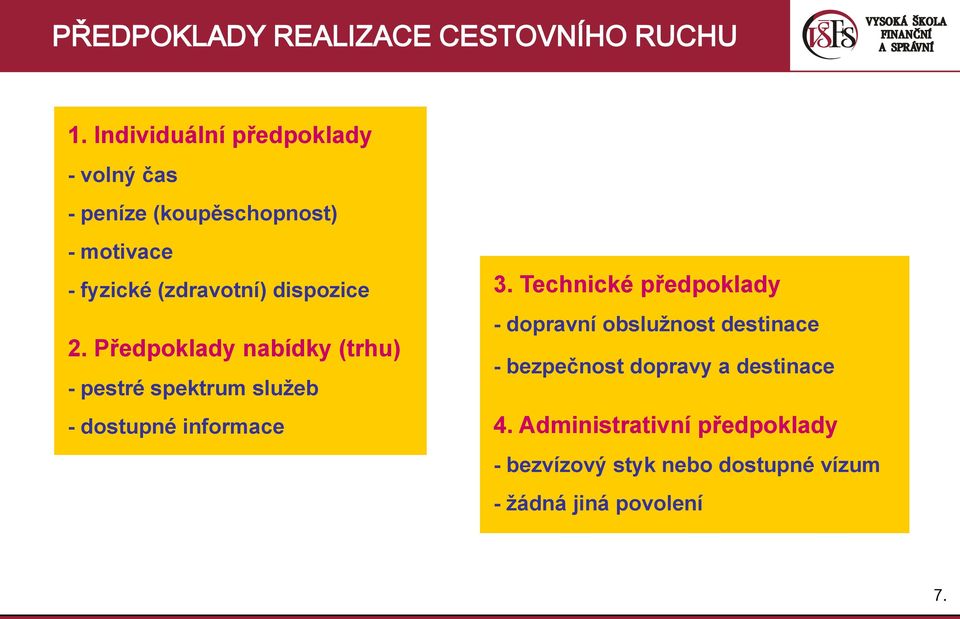 dispozice 2. Předpoklady nabídky (trhu) - pestré spektrum služeb - dostupné informace 3.