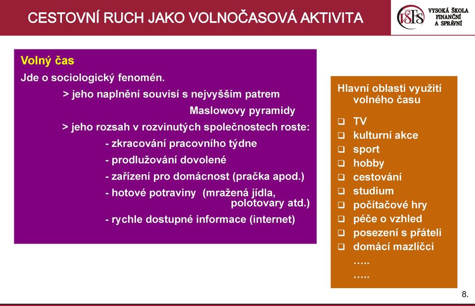 pracovního týdne - prodlužování dovolené - zařízení pro domácnost (pračka apod.) - hotové potraviny (mražená jídla, polotovary atd.