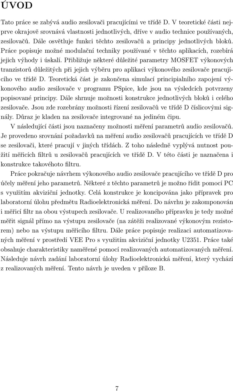 Přibližuje některé důležité parametry MOSFET výkonových tranzistorů důležitých při jejich výběru pro aplikaci výkonového zesilovače pracujícího ve třídě D.