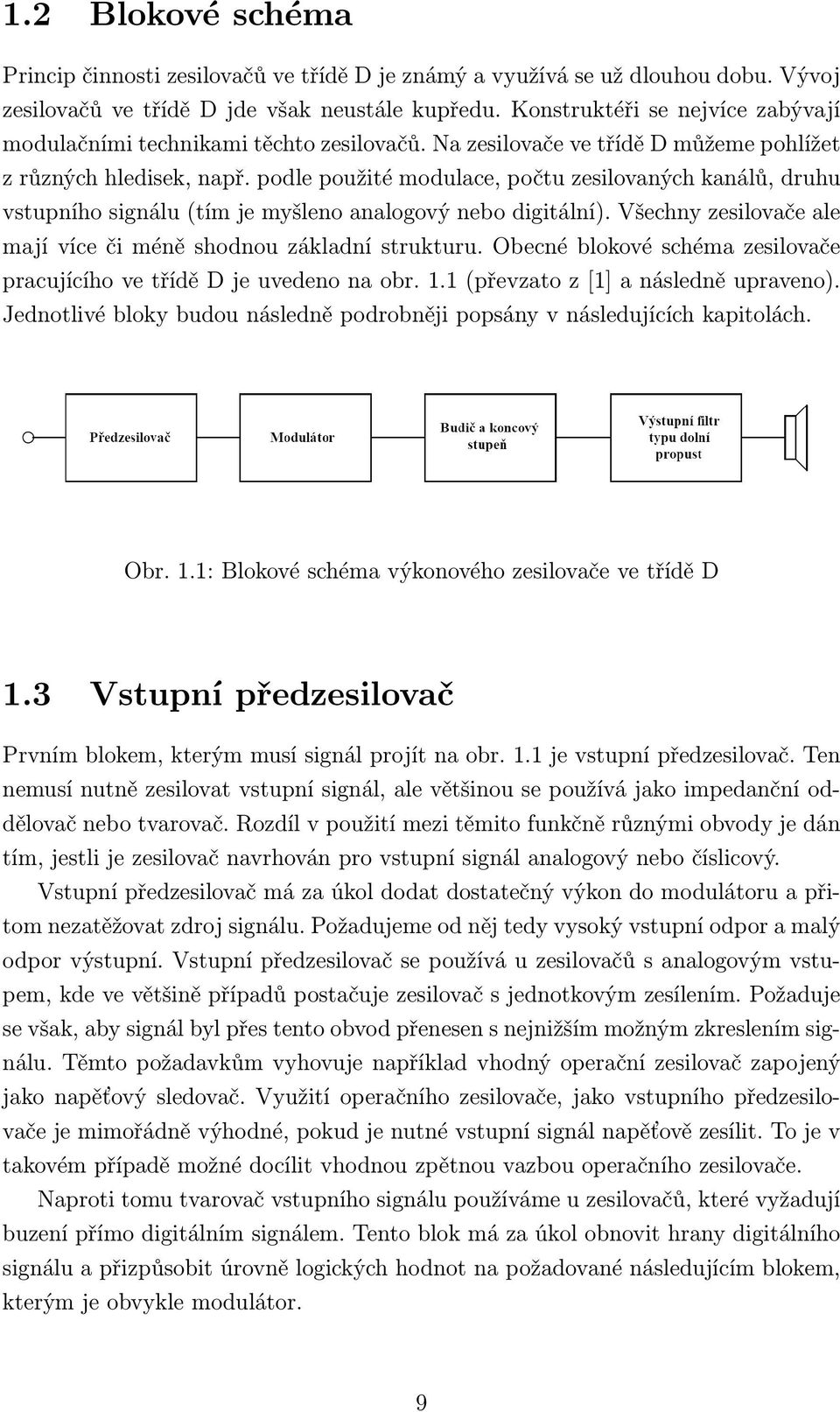 podle použité modulace, počtu zesilovaných kanálů, druhu vstupního signálu (tím je myšleno analogový nebo digitální). Všechny zesilovače ale mají více či méně shodnou základní strukturu.