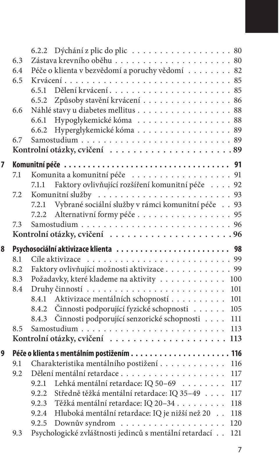 ................ 89 6.7 Samostudium........................... 89 Kontrolní otázky, cvičení..................... 89 7 Komunitní péče................................... 91 7.