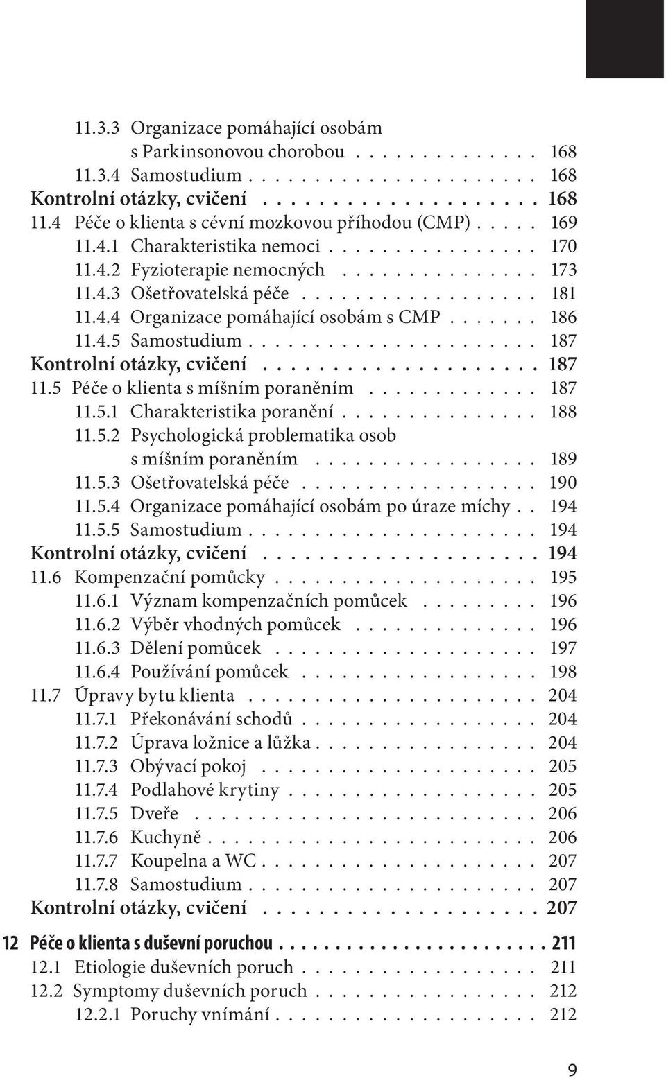 ...... 186 11.4.5 Samostudium...................... 187 Kontrolní otázky, cvičení.................... 187 11.5 Péče o klienta s míšním poraněním............. 187 11.5.1 Charakteristika poranění.