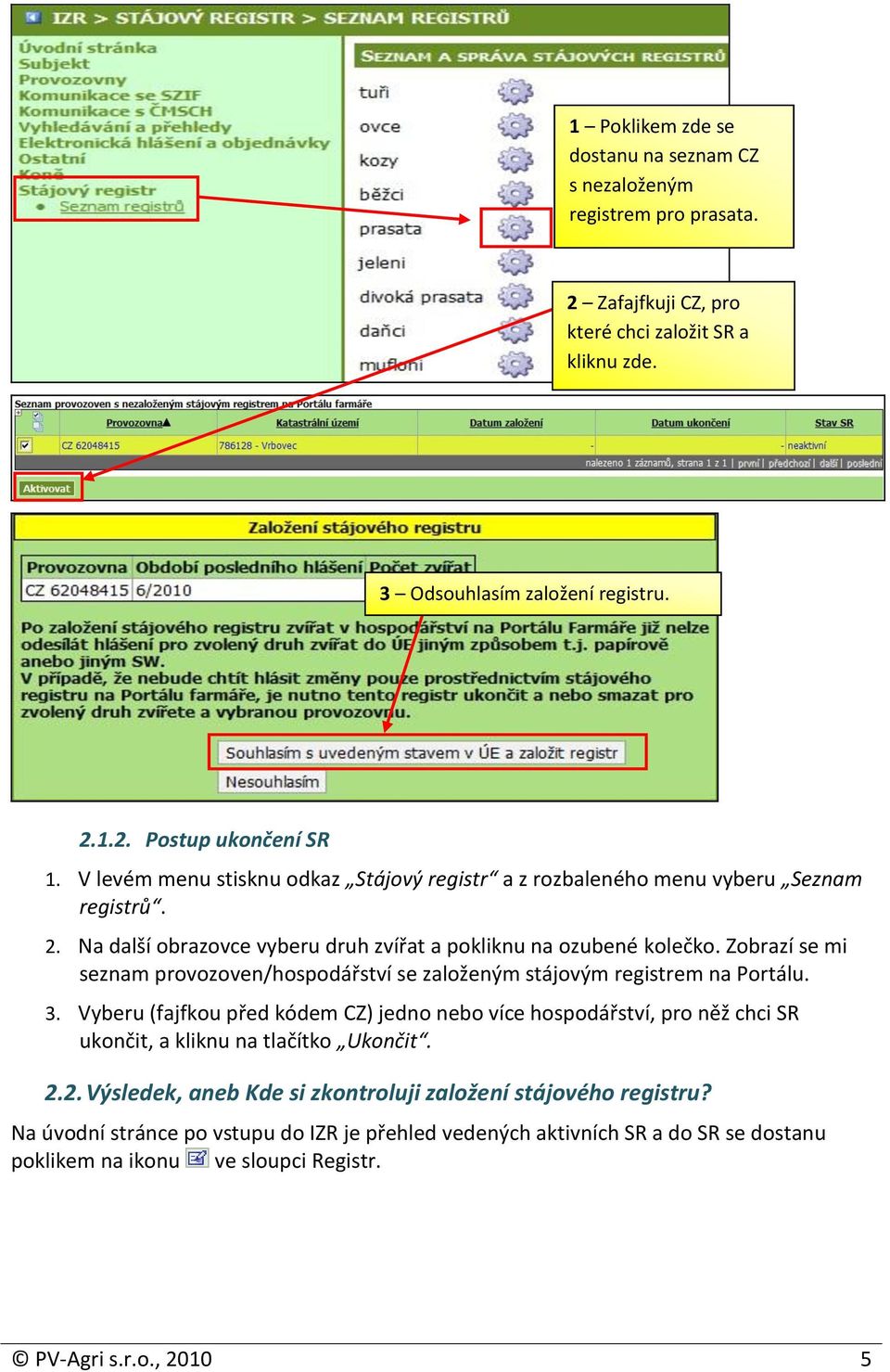 Zobrazí se mi seznam provozoven/hospodářství se založeným stájovým registrem na Portálu. 3.