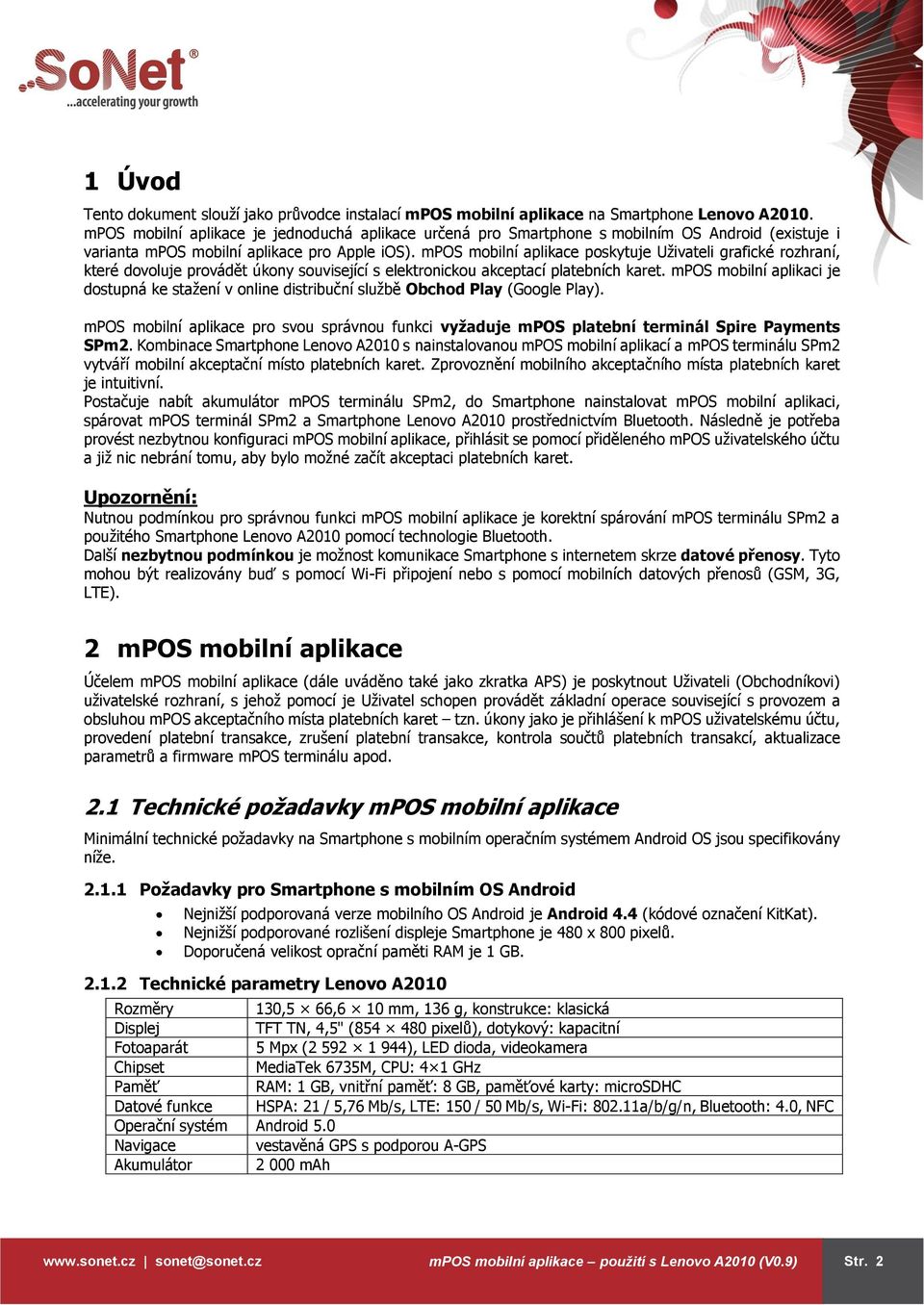 mpos mobilní aplikace poskytuje Uživateli grafické rozhraní, které dovoluje provádět úkony související s elektronickou akceptací platebních karet.