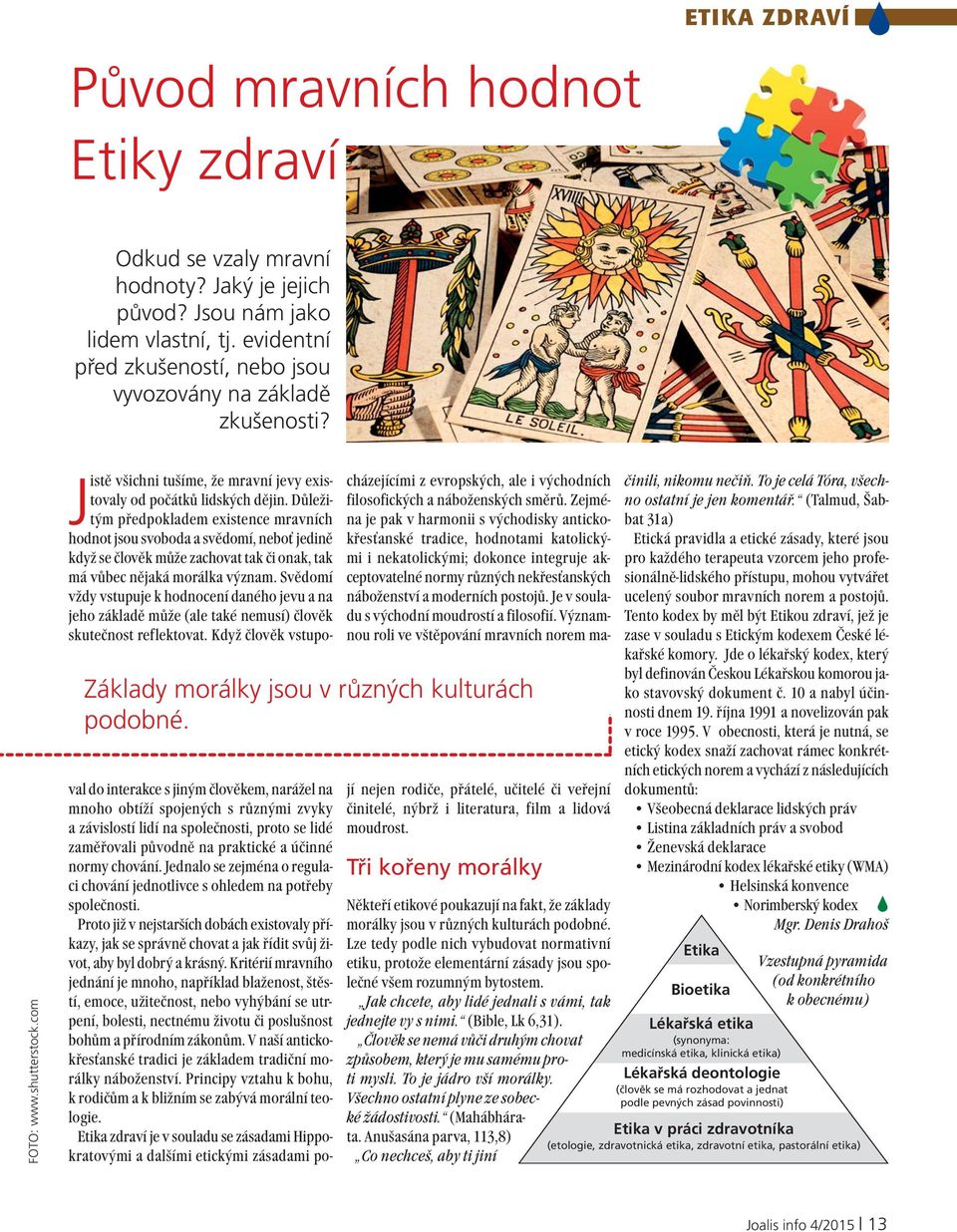 Jistě všichni tušíme, že mravní jevy existovaly od počátků lidských dějin.