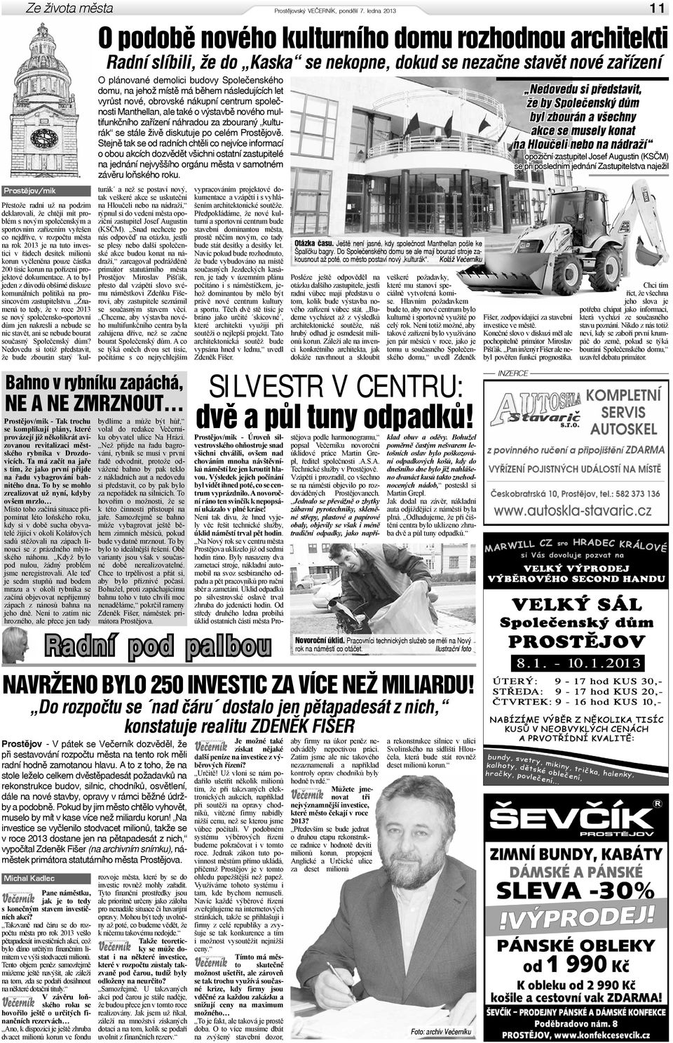 domu, na jehož místě má během následujících let vyrůst nové, obrovské nákupní centrum společnosti Manthellan, ale také o výstavbě nového multifunkčního zařízení náhradou za zbouraný kulturák se stále