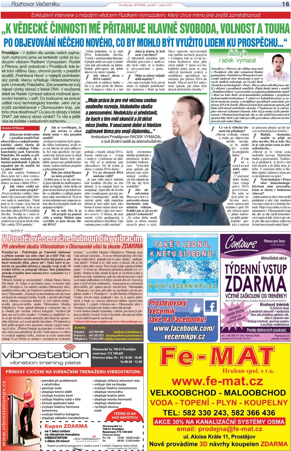 Do soutěže se přihlašují nejen studenti, ale i zkušení podnikatelé. S jakým nápadem jste do soutěže šel vy, jako student?
