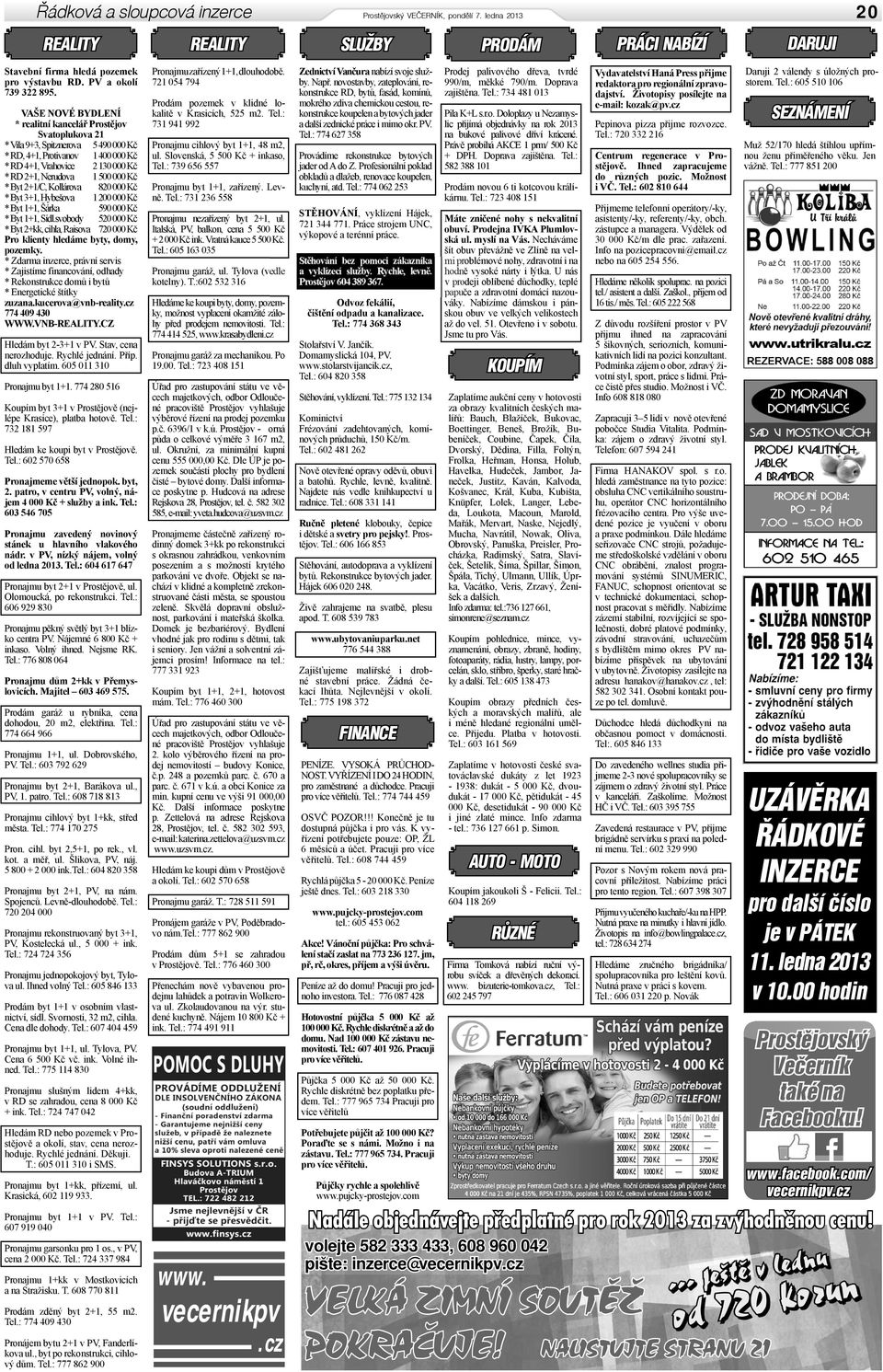 Kč * Byt 2+1/C, Kollárova 820 000 Kč * Byt 3+1, Hybešova 1 200 000 Kč * Byt 1+1, Šárka 590 000 Kč * Byt 1+1, Sídl.