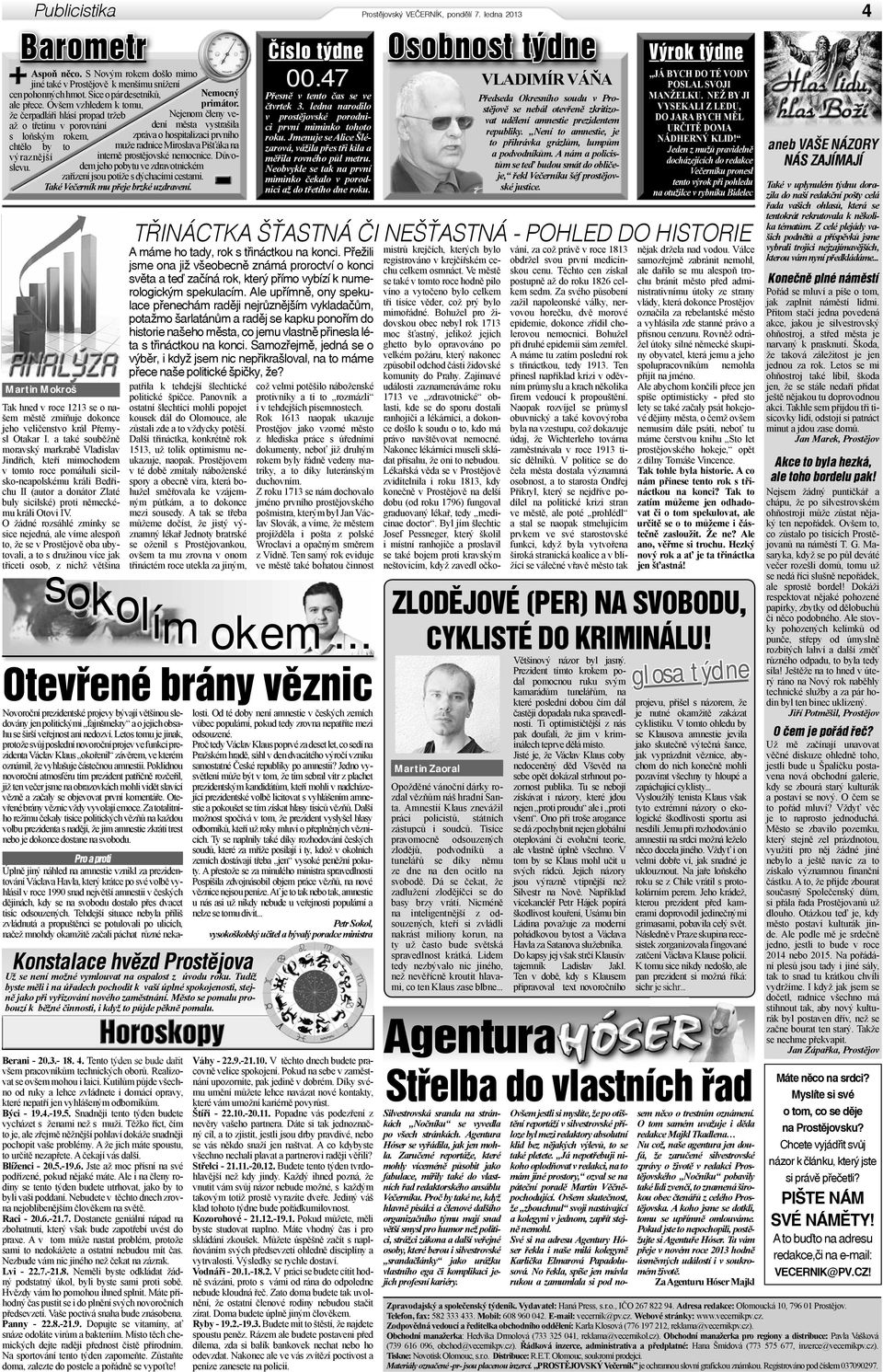 Nejenom členy vedení města vystrašila zpráva o hospitalizaci prvního muže radnice Miroslava Pišťáka na interně prostějovské nemocnice.