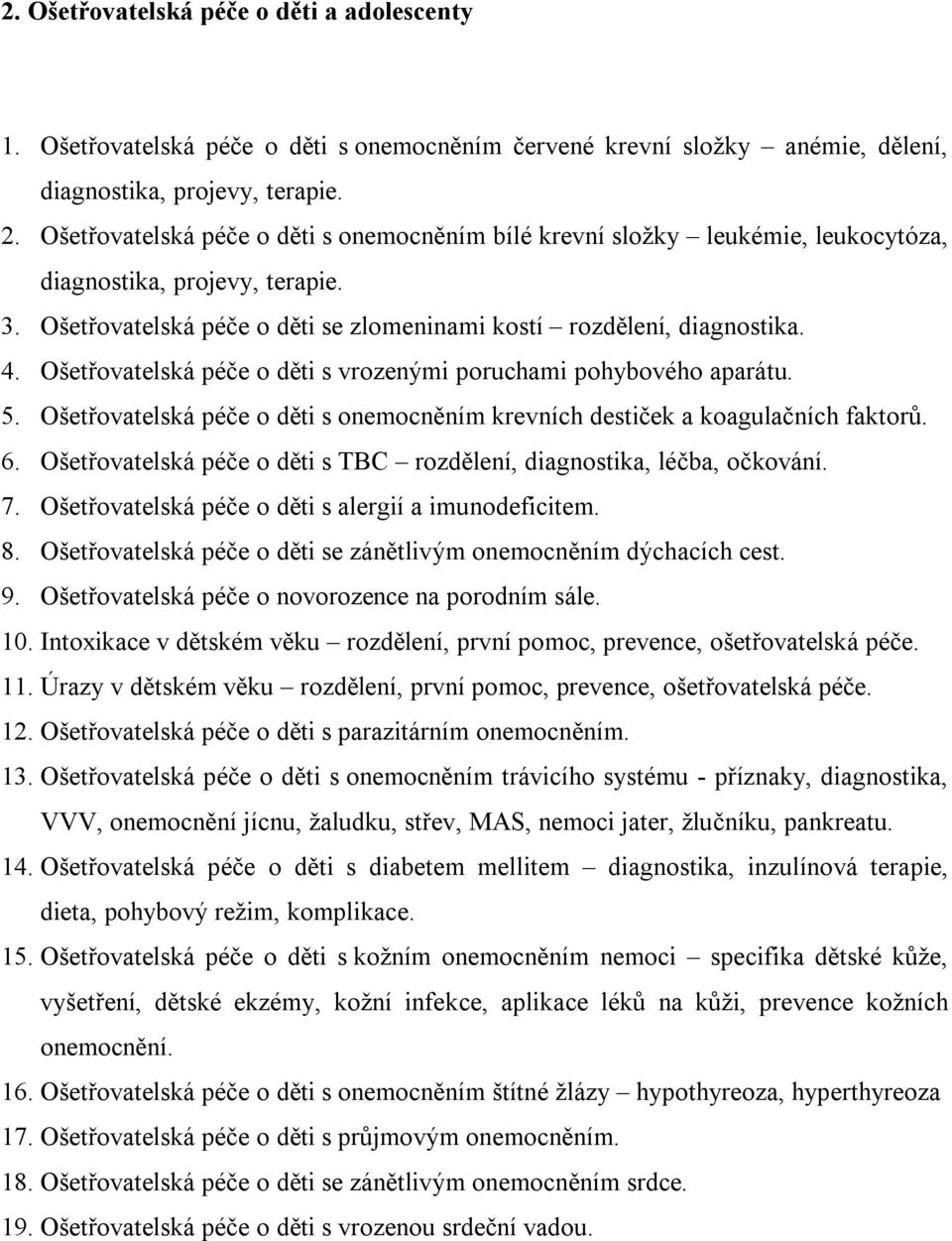 Ošetřovatelská péče o děti s vrozenými poruchami pohybového aparátu. 5. Ošetřovatelská péče o děti s onemocněním krevních destiček a koagulačních faktorů. 6.