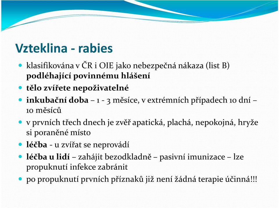 zvěř apatická, plachá, nepokojná, hryže si poraněné místo léčba - u zvířat se neprovádí léčba u lidí zahájit