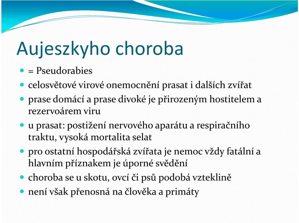 respiračního traktu, vysoká mortalita selat pro ostatní hospodářská zvířata je nemoc vždy fatální a