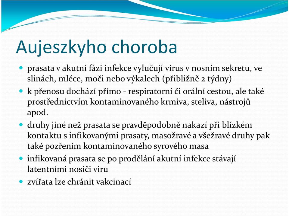 druhy jiné než prasata se pravděpodobně nakazí při blízkém kontaktu s infikovanými prasaty, masožravé a všežravé druhy pak také pozřením