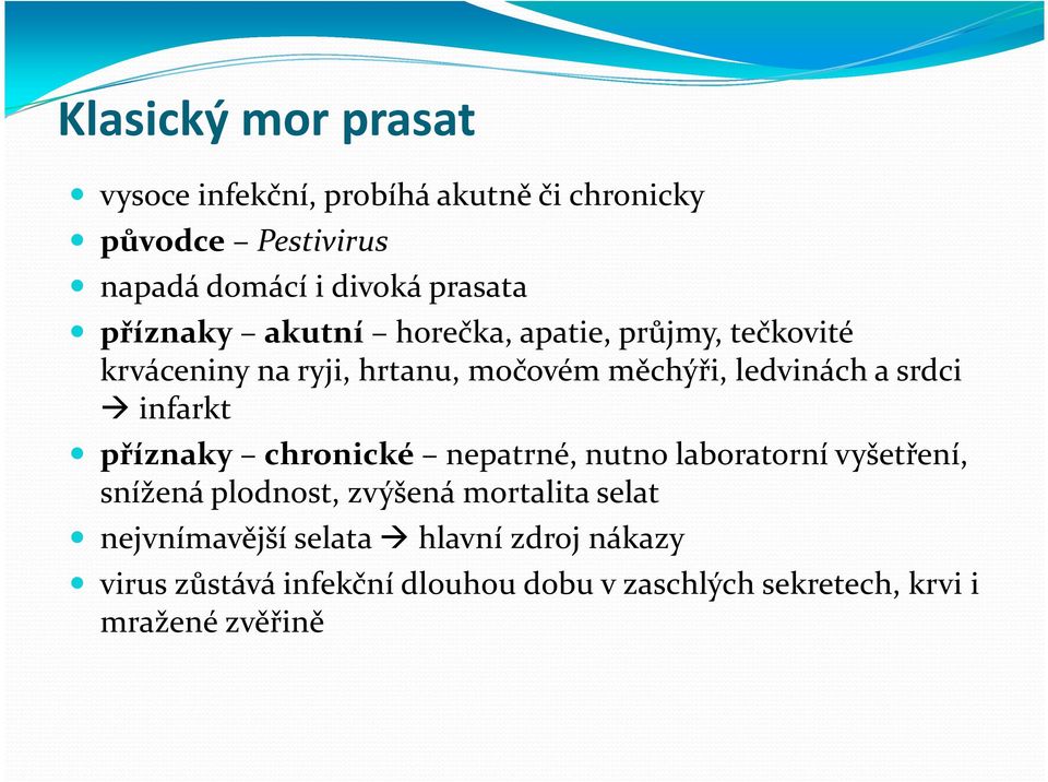 infarkt příznaky chronické nepatrné, nutno laboratorní vyšetření, snížená plodnost, zvýšená mortalita selat