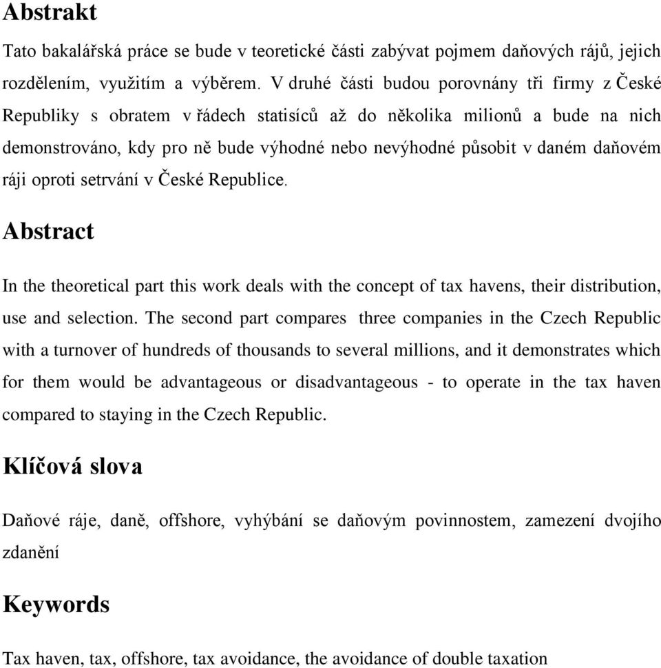 ráji oproti setrvání v České Republice. Abstract In the theoretical part this work deals with the concept of tax havens, their distribution, use and selection.