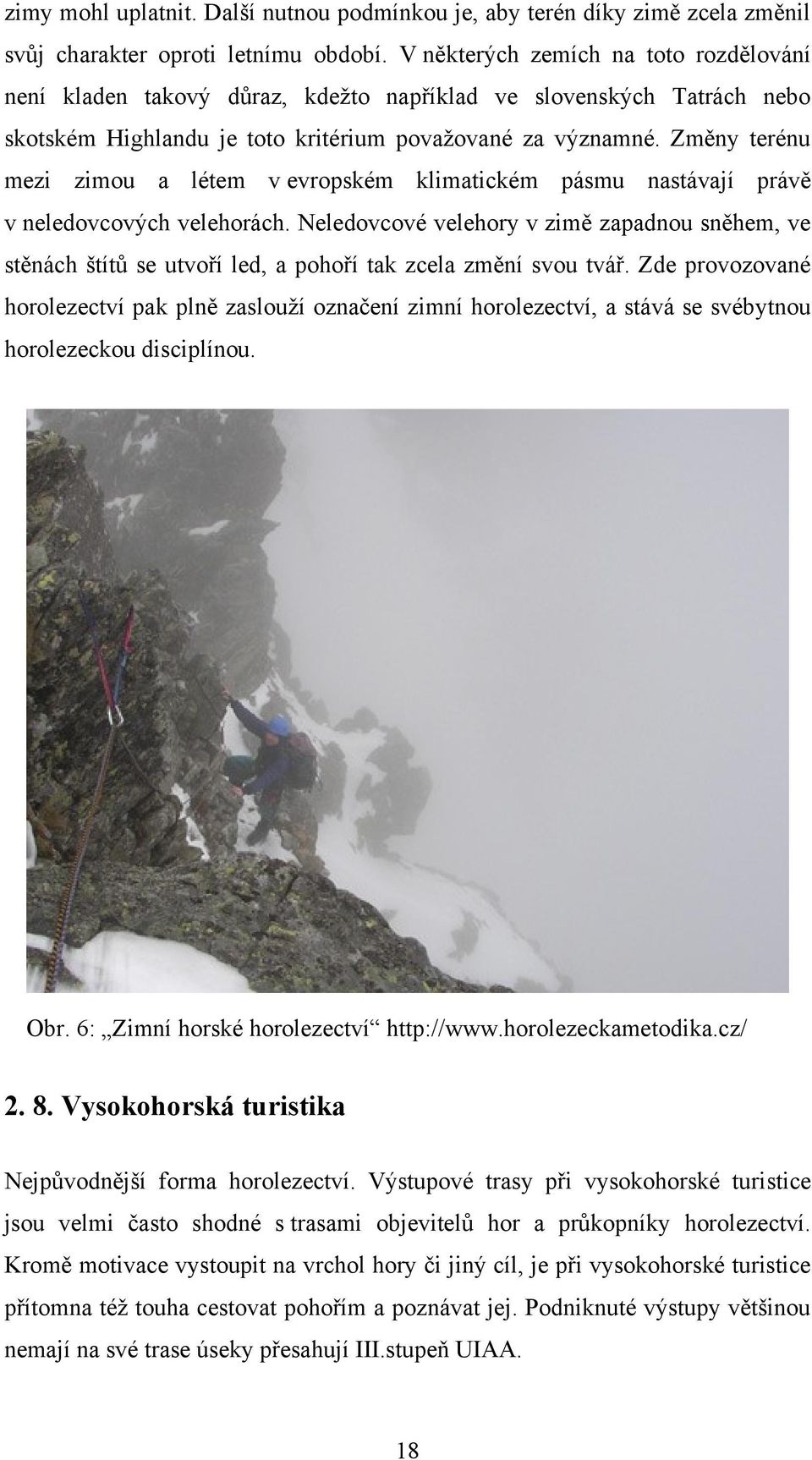 Změny terénu mezi zimou a létem v evropském klimatickém pásmu nastávají právě v neledovcových velehorách.