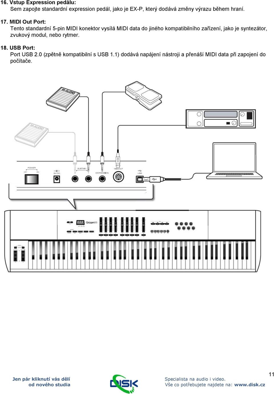 MIDI Out Port: Tento standardní 5-pin MIDI konektor vysílá MIDI data do jiného kompatibilního