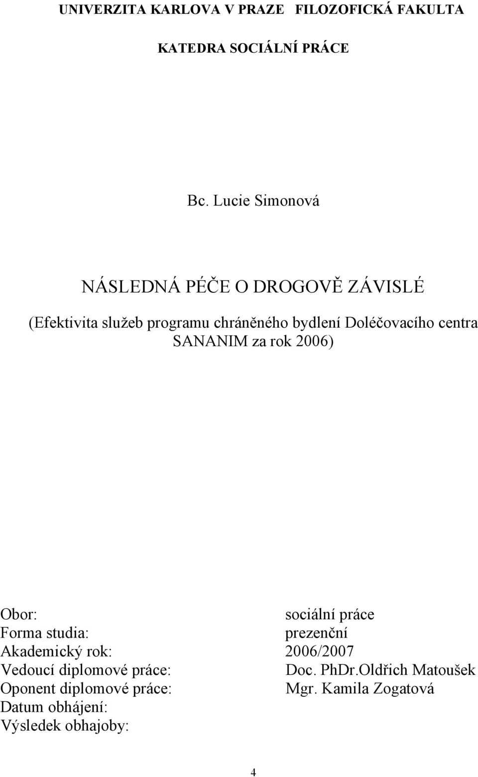 Doléčovacího centra SANANIM za rok 2006) Obor: sociální práce Forma studia: prezenční Akademický rok:
