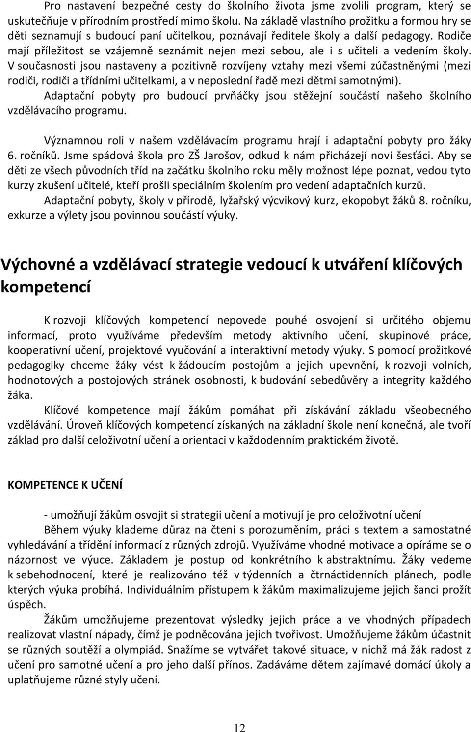 Rodiče mají příležitost se vzájemně seznámit nejen mezi sebou, ale i s učiteli a vedením školy.
