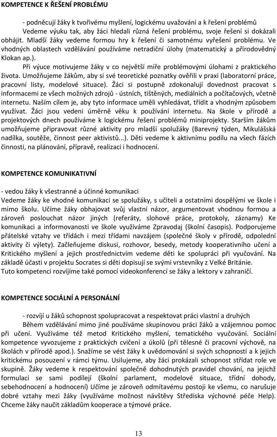 Při výuce motivujeme žáky v co největší míře problémovými úlohami z praktického života.