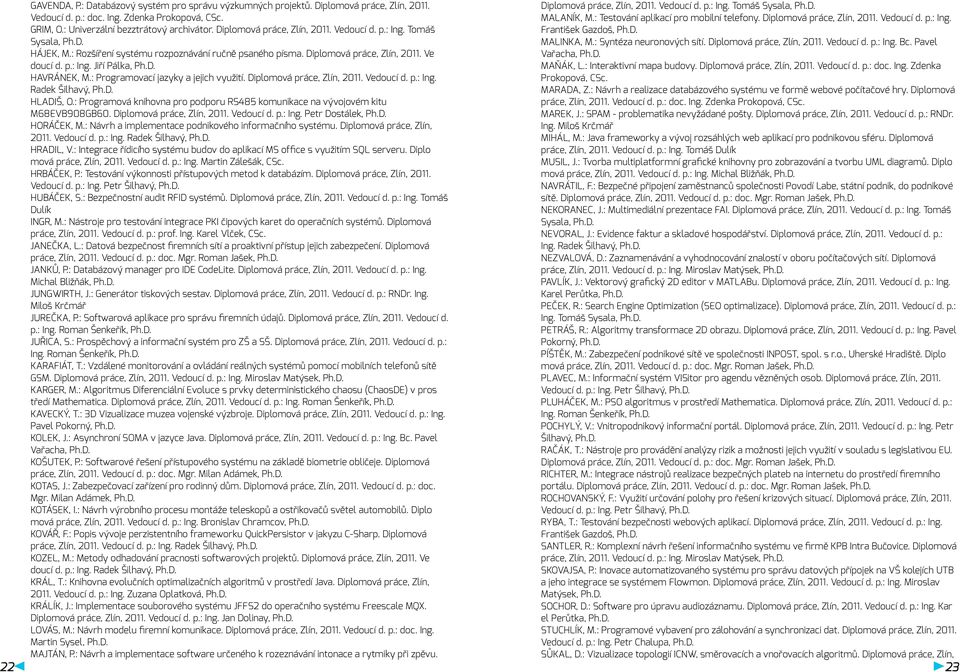 : Programovací jazyky a jejich využití. Diplomová práce, Zlín, 2011. Vedoucí d. p.: Ing. Radek Šilhavý, Ph.D. HLADIŠ, O.