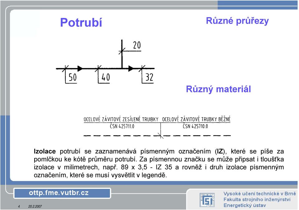 Za písmennou značku semůže připsat i tloušťka izolace v milimetrech, např.