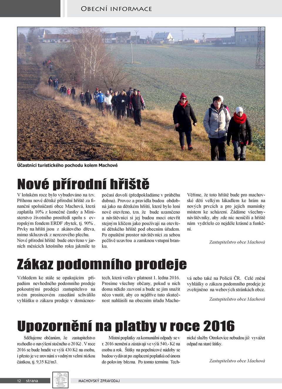 Prvky na hřišti jsou z akátového dřeva, mimo skluzavek z nerezového plechu.